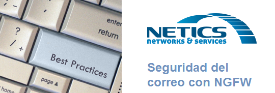 Buenas practicas de seguridad sobre NGFW (Palo Alto Networks) | NETICS COMMUNICATIONS SLU - Especialistas en Infraestructuras de redes y Telecomunicaciones